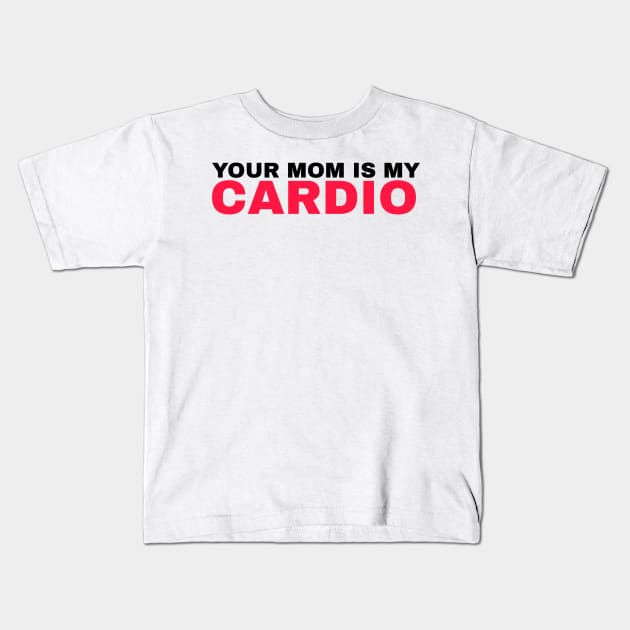 Your Mom is My Cardio - #3 Kids T-Shirt by Trendy-Now